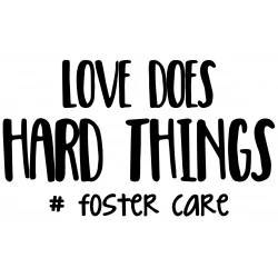 Love Does Hard Things Foster Care T Shirt Iron on Transfer Decal 