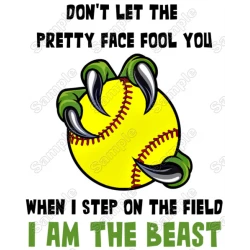 Don't Let The Pretty Face Fool You Softball I am  Beast T Shirt Iron on Transfer Decal 