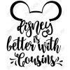 Disney is Better with Cousins  Vacation  Iron On Transfer Vinyl HTV