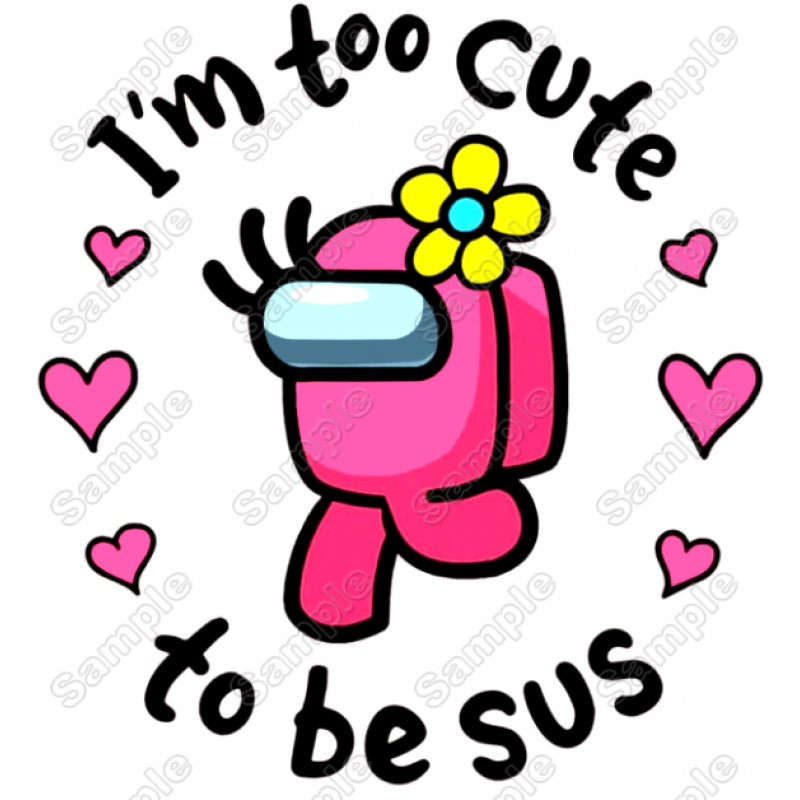 Among Us Im too cute to be Sus Game  T Shirt Iron on Transfer  Decal  #7