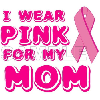 Breast Cancer Awareness ~I Wear Pink for  my  Mom~  T Shirt Iron on Transfer Decal #12