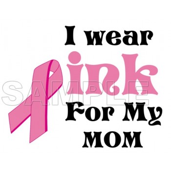 Breast Cancer Awareness ~I Wear Pink for  my Mom~  T Shirt Iron on Transfer Decal #3