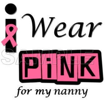 Breast Cancer Awareness ~I Wear Pink for  my Nanny~  T Shirt Iron on Transfer Decal #15