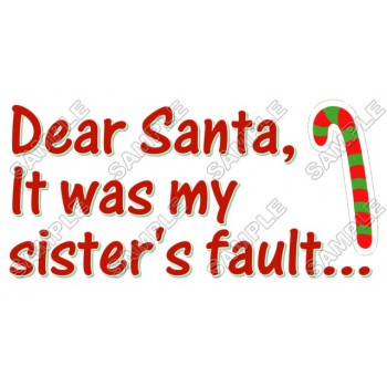 Christmas, Dear Santa it was my sister 's fault ... T Shirt Iron on Transfer Decal #41