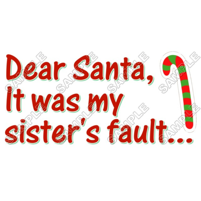 Christmas, Dear Santa it was my sister s fault ... T Shirt Iron on Transfer Decal #41