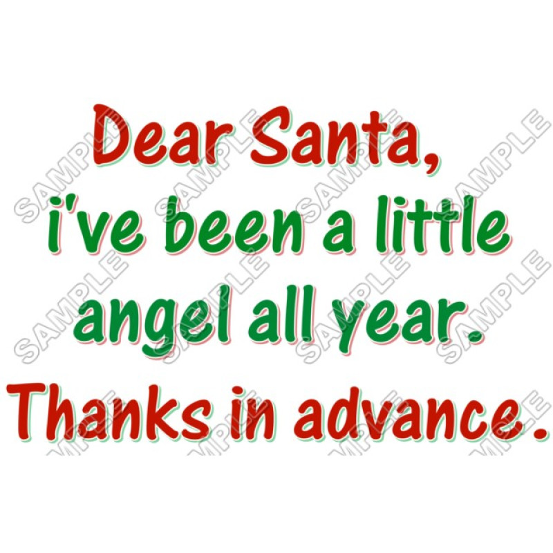 Dear Santa,  Ive been a little angel ... Christmas T Shirt Iron on Transfer Decal #62