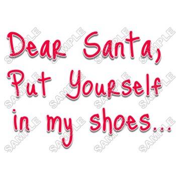 Dear Santa,  put yourself in my shoes  Christmas T Shirt Iron on Transfer Decal #65