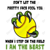 Don't Let The Pretty Face Fool You Softball I am  Beast T Shirt Iron on Transfer Decal 