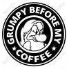 GRUMPY BEFORE MY COFFEE  Iron On Transfer Vinyl HTV