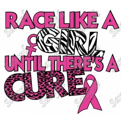Breast Cancer Awareness Race Like a Girl Until There's a Cure  Shirt Iron on Transfer  Decal  #14